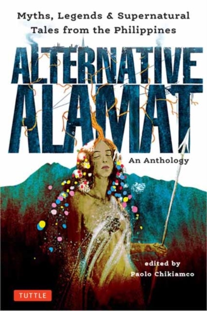 Alternative Alamat: An Anthology - Myths and Legends from the Philippines