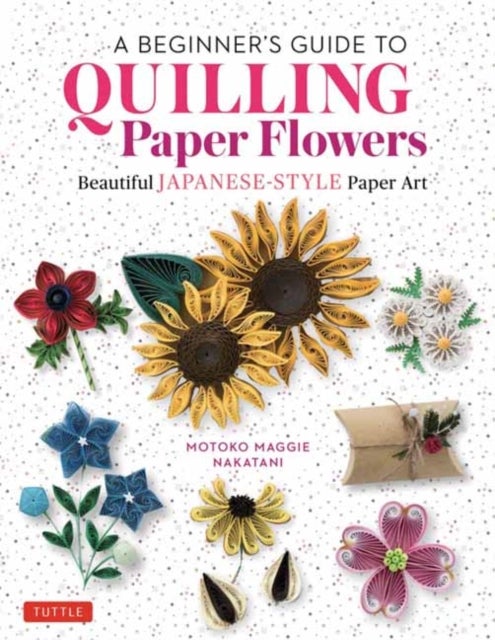 A Beginner's Guide to Quilling Paper Flowers - Beautiful Japanese-Style Paper Art