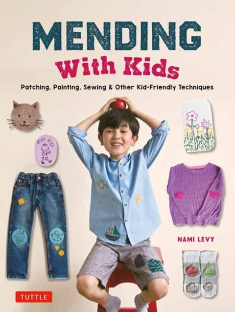 Mending With Kids - Patching, Painting, Sewing and Other Kid-Friendly Techniques