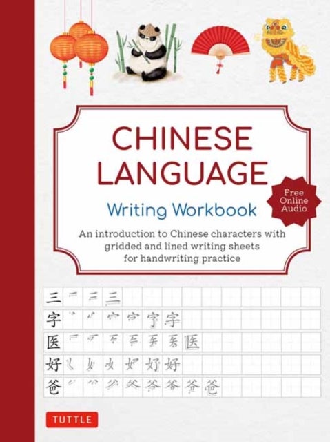 Chinese Language Writing Workbook - An Introduction to Chinese Characters with 110 Gridded and Lined Writing Sheets Handwriting Practice (Free Online Audio for Pronunciation Practice)