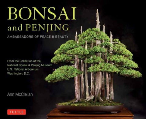 Bonsai and Penjing - Ambassadors of Peace & Beauty
