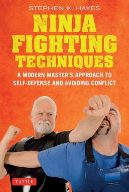 Ninja Fighting Techniques - A Modern Master's Approach to Self-Defense and Avoiding Conflict