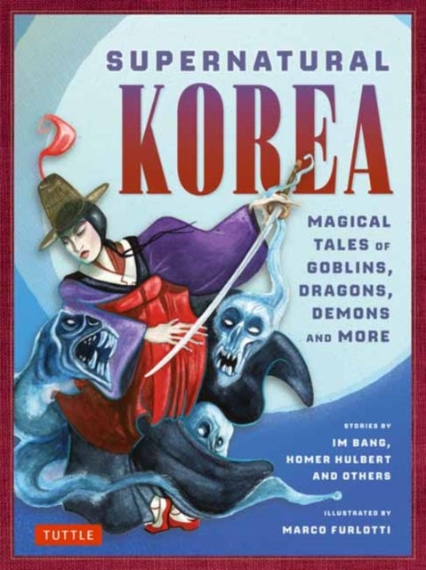 Supernatural Korea - Magical Tales of Goblins, Dragons, Demons and More