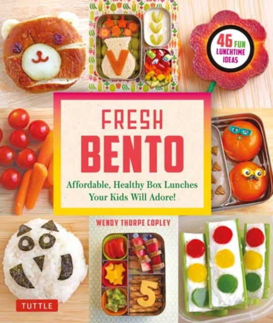Fresh Bento - Affordable, Healthy Box Lunches Your Kids Will Adore (46 Bento Boxes)