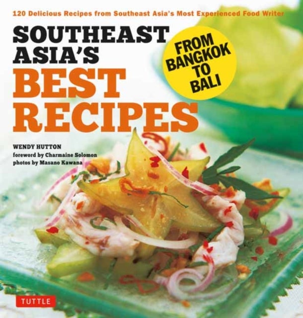 Southeast Asia's Best Recipes - From Bangkok to Bali [Southeast Asian Cookbook, 121 Recipes]