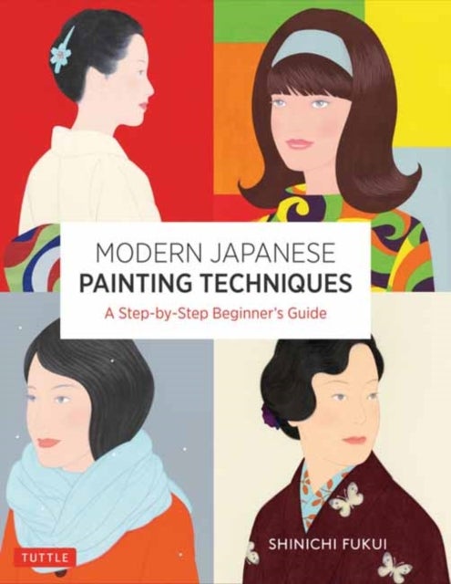 Modern Japanese Painting Techniques - A Step-by-Step Beginner's Guide (over 21 Lessons and 300 Illustrations)