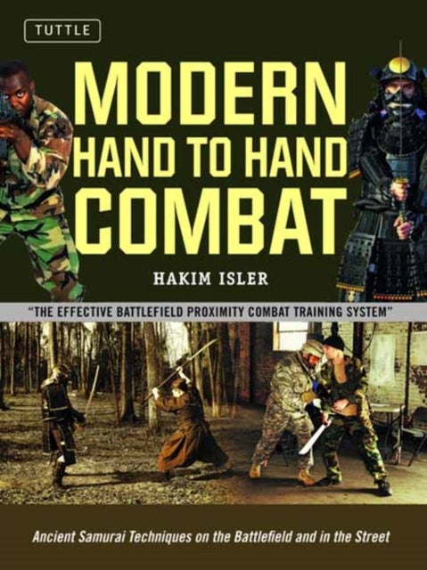 Modern Hand to Hand Combat - Ancient Samurai Techniques on the Battlefield and in the Street