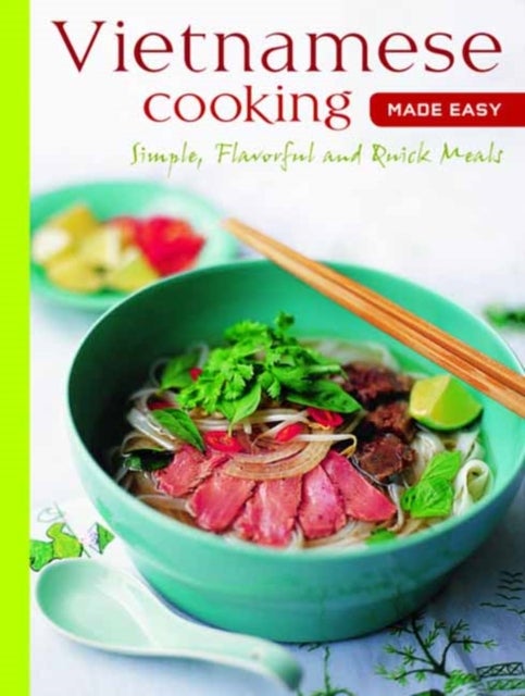 Vietnamese Cooking Made Easy - Simple, Flavorful and Quick Meals [Vietnamese Cookbook, 50 Recipes]