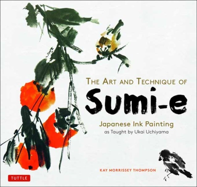 The Art and Technique of Sumi-E - Japanese Ink Painting as Taught by Ukai Uchiyama