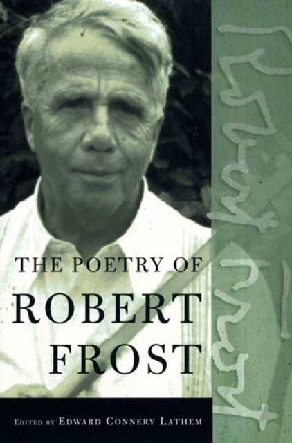 Poetry of Robert Frost - The Collected Poems, Complete and Unabridged
