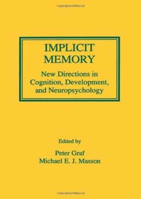 Implicit Memory - New Directions in Cognition, Development, and Neuropsychology