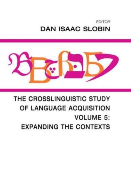 The Crosslinguistic Study of Language Acquisition - Volume 5: Expanding the Contexts