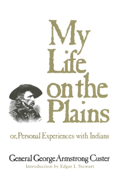 My Life on the Plains - Or, Personal Experiences with Indians