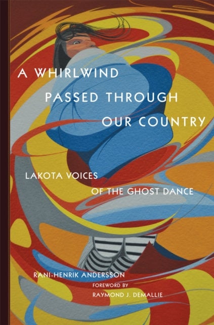 A Whirlwind Passed Through Our Country - Lakota Voices of the Ghost Dance