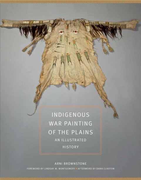 Indigenous War Painting of the Plains Volume 283 - An Illustrated History