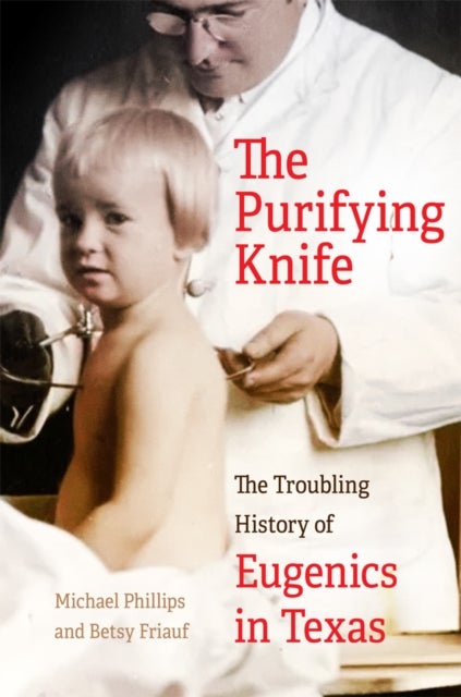 The Purifying Knife - The Troubling History of Eugenics in Texas