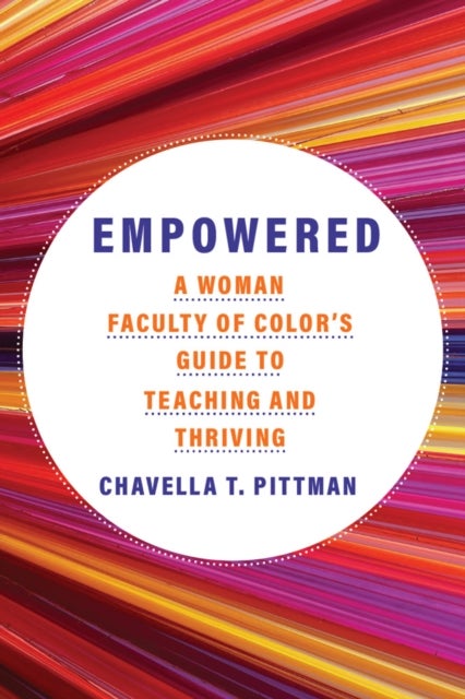 Empowered Volume 7 - A Woman Faculty of Color's Guide to Teaching and Thriving