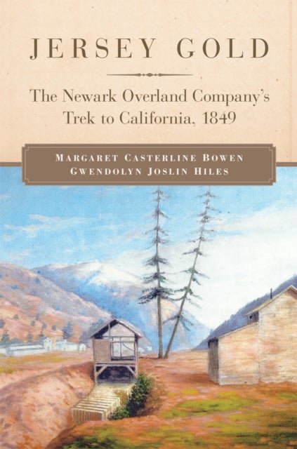Jersey Gold - The Newark Overland Company's Trek to California, 1849