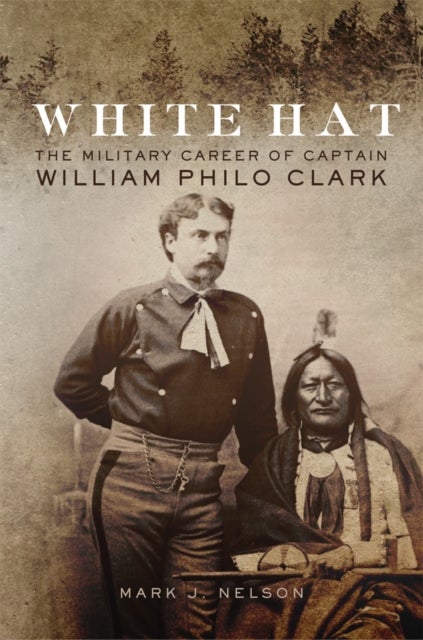 White Hat - The Military Career of Captain William Philo Clark