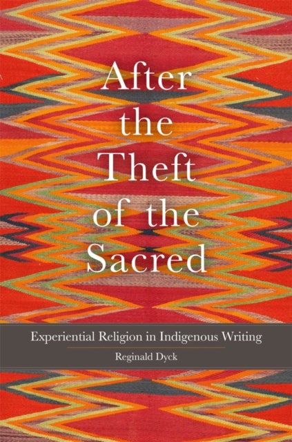 After the Theft of the Sacred Volume 75 - Experiential Religion in Indigenous Writing