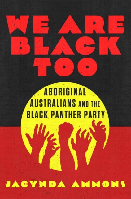 We Are Black, Too Volume 3 - Aboriginal Australians and the Black Panther Party