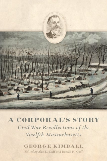 A Corporal's Story - Civil War Recollections of the Twelfth Massachusetts