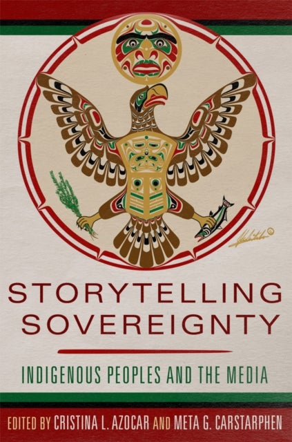 Storytelling Sovereignty - Indigenous Peoples and the Media
