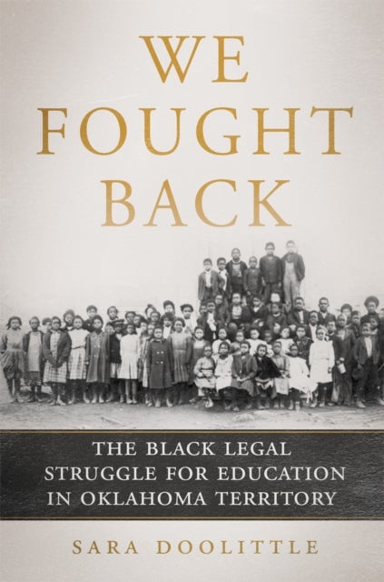 We Fought Back - The Black Legal Struggle for Education in Oklahoma Territory