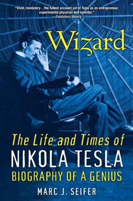 Wizard: The Life and Times of Nikola Tesla - Biography of a Genius