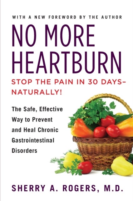 No More Heartburn - The Safe, Effective Way to Prevent and Heal Chronic Gastrointestinal Disorders