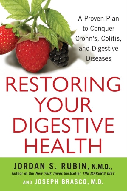 Restoring Your Digestive Health - A Proven Plan to Conquer Crohns, Colitis, and Digestive Diseases