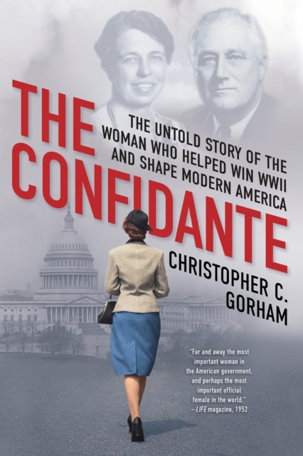 The Confidante - The Untold Story of the Woman Who Helped Win WWII and Shape Modern America