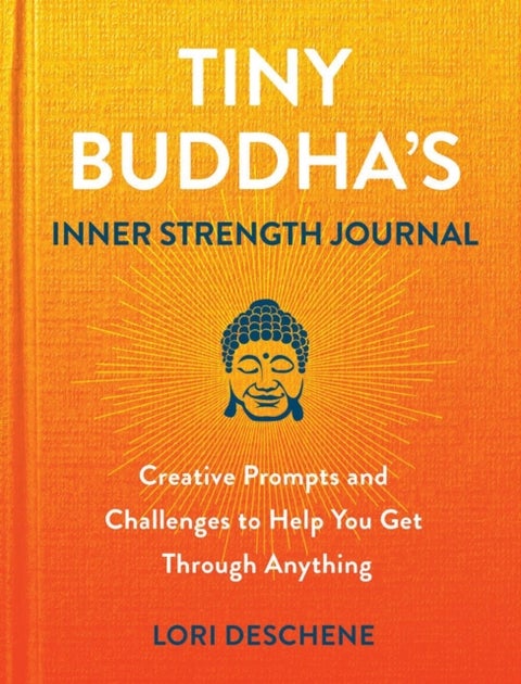 Tiny Buddha's Inner Strength Journal - Creative Prompts and Challenges to Help You Get Through Anyt