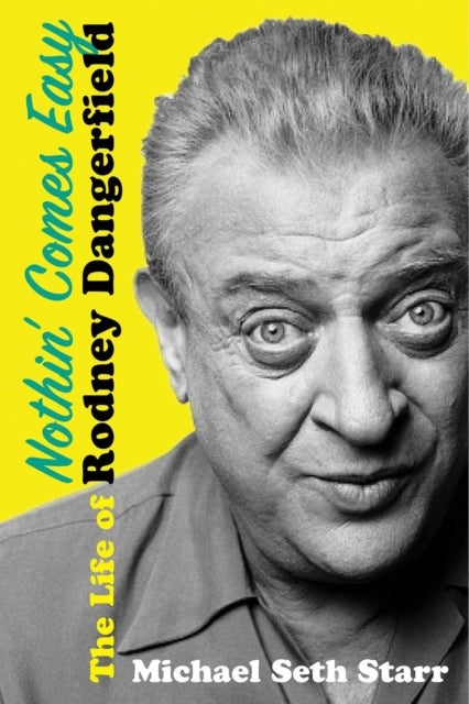 Nothin' Comes Easy - The Life of Rodney Dangerfield