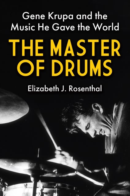 The Master of Drums - Gene Krupa and the Music He Gave the World