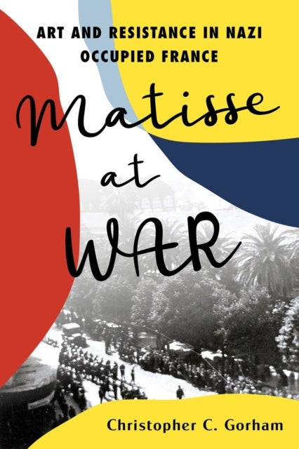 Matisse at War - Art and Resistance in Nazi Occupied France