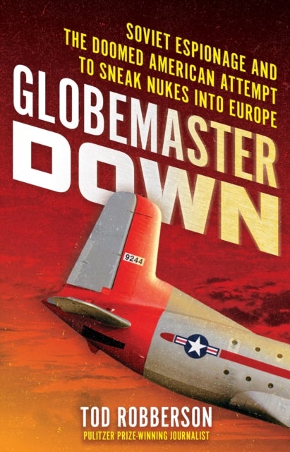 Globemaster Down - Soviet Espionage and the Doomed American Attempt to Sneak Nukes into Europe