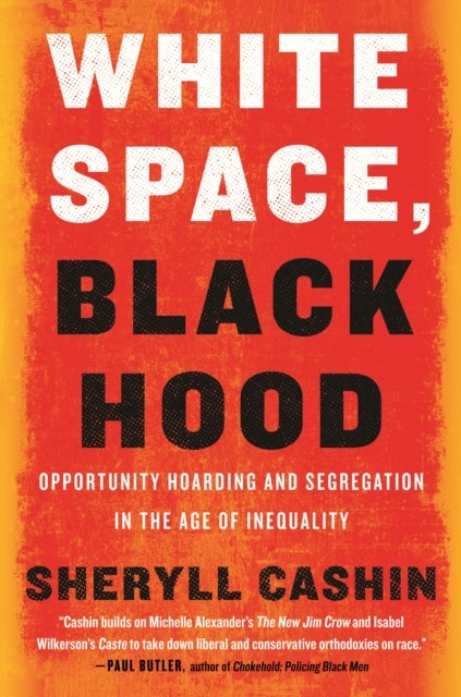 White Space, Black Hood - Opportunity Hoarding and Segregation in the Age of Inequality
