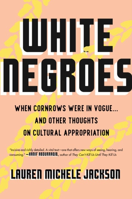 White Negroes - When Cornrows Were in Vogue . and Other Thoughts on Cultural Appropriation