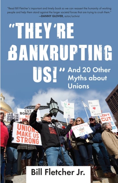 "They're Bankrupting Us!" - And 20 Other Myths about Unions