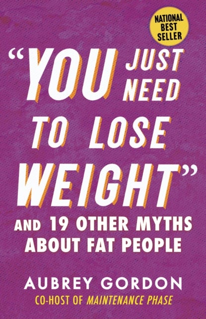 "You Just Need to Lose Weight" - And 19 Other Myths About Fat People