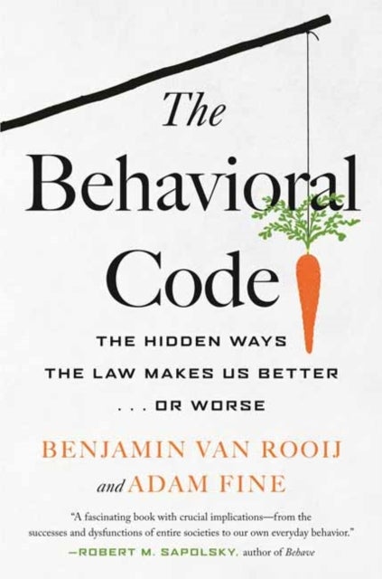 The Behavioral Code - The Hidden Ways the Law Makes Us Better … or Worse