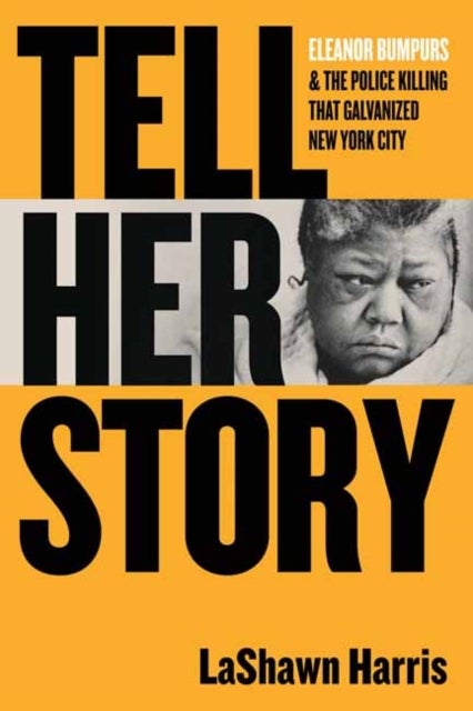 Tell Her Story - Eleanor Bumpurs & the Police Killing That Galvanized New York City