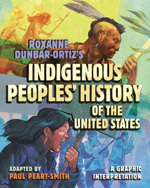 Roxanne Dunbar-Ortiz's Indigenous Peoples' History of the United States - A Graphic Interpretation