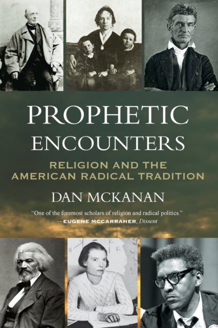 Prophetic Encounters - Religion and the American Radical Tradition