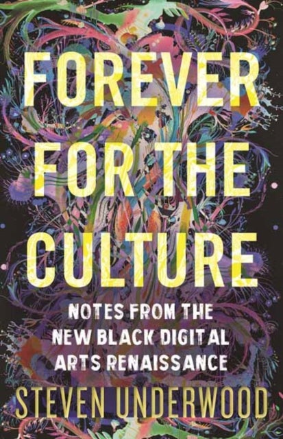 Forever for the Culture - Notes from the New Black Digital Arts Renaissance