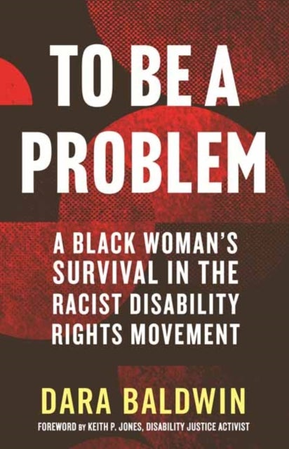 To Be a Problem - A Black Woman's Survival in the Racist Disability Rights Movement