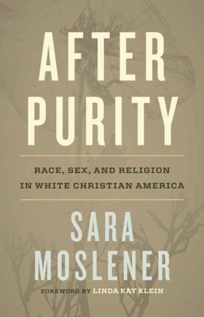 After Purity - Race, Sex, and Religion in White Christian America