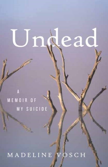 Undead - A Memoir of My Suicide