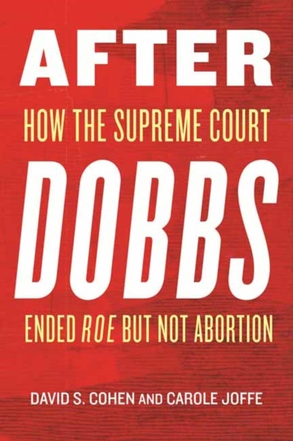 After Dobbs - How the Supreme Court Ended Roe but Not Abortion